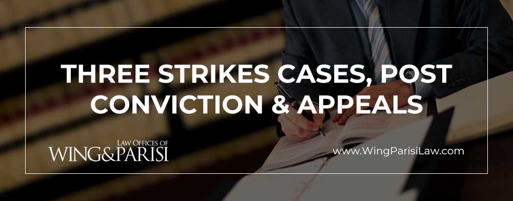 Three Strikes Cases, Post Conviction & Appeals
